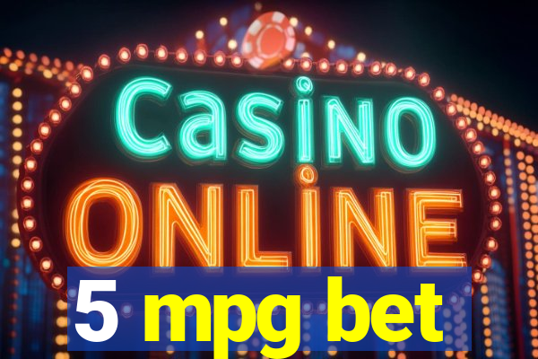 5 mpg bet
